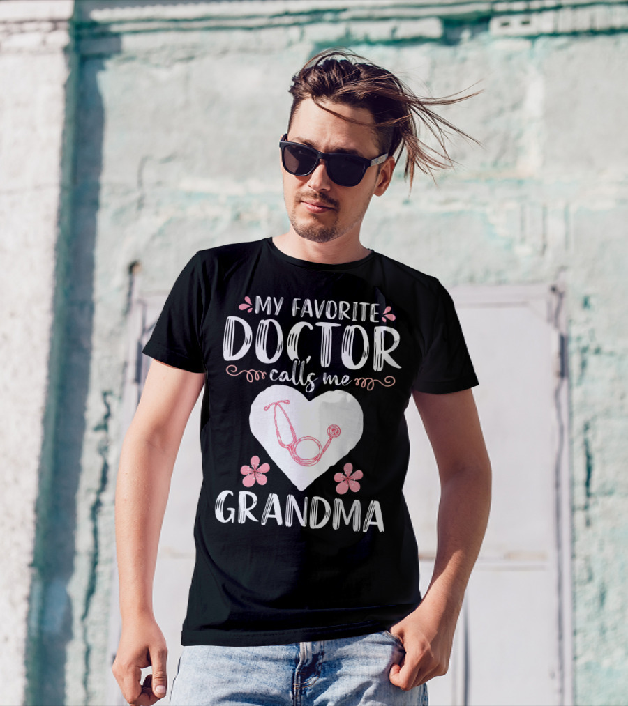 My Favorite Doctor Calls Me Grandma Heart Stethoscope Flowers T-Shirt