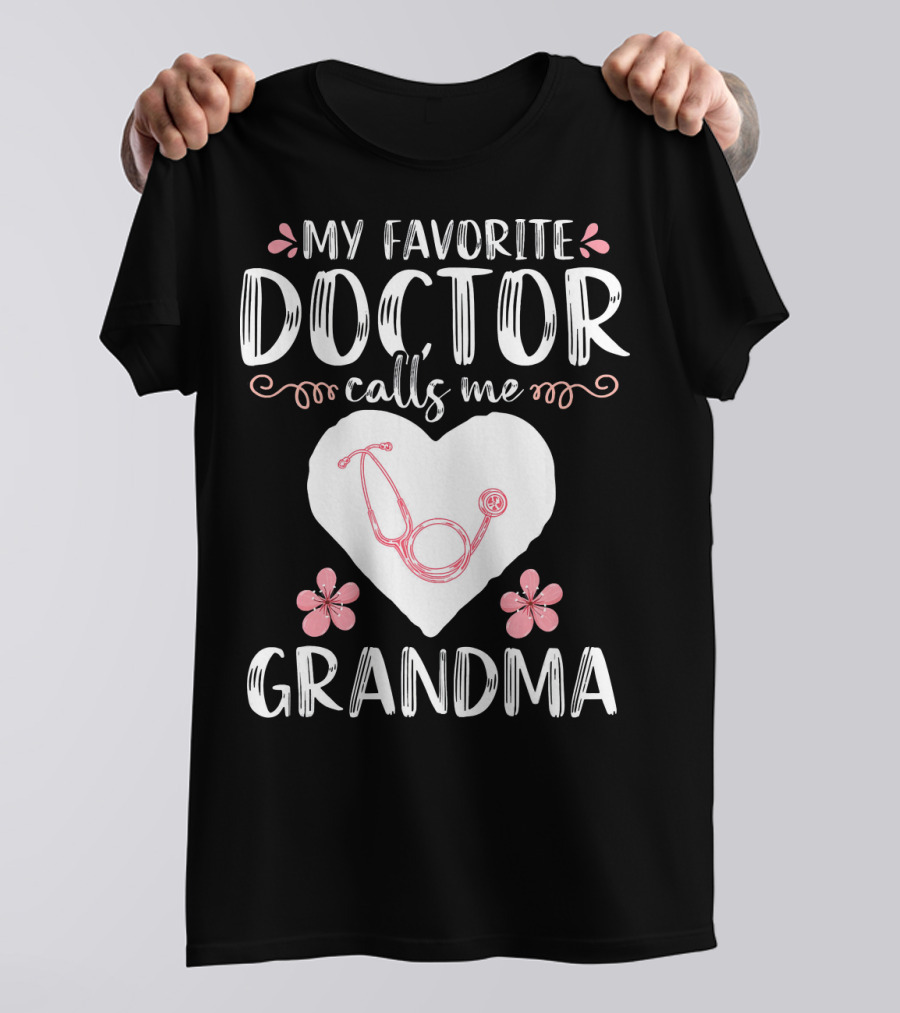 My Favorite Doctor Calls Me Grandma Heart Stethoscope Flowers T-Shirt