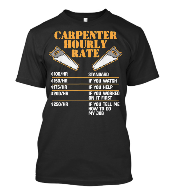 Carpenter Hourly Rate Funny Mens Saw Humor Standard Watch Help Work Advice T-Shirt