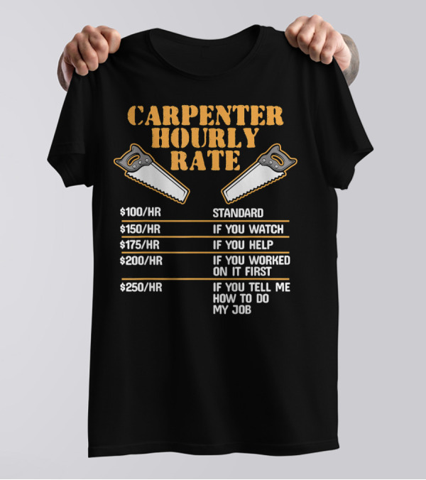 Carpenter Hourly Rate Funny Mens Saw Humor Standard Watch Help Work Advice T-Shirt