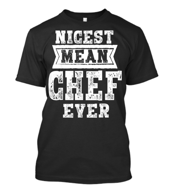 Nicest Mean Chef Ever T-Shirt