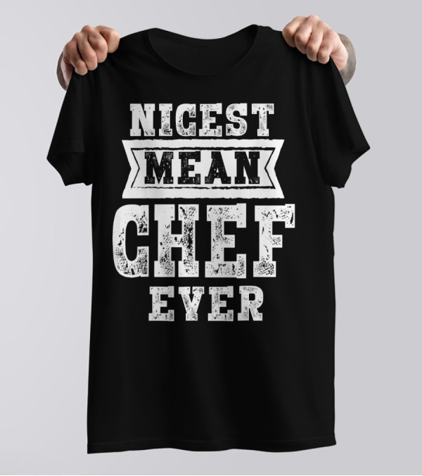 Nicest Mean Chef Ever T-Shirt