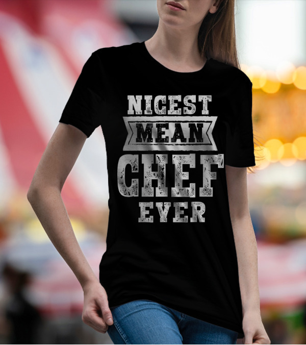 Nicest Mean Chef Ever T-Shirt