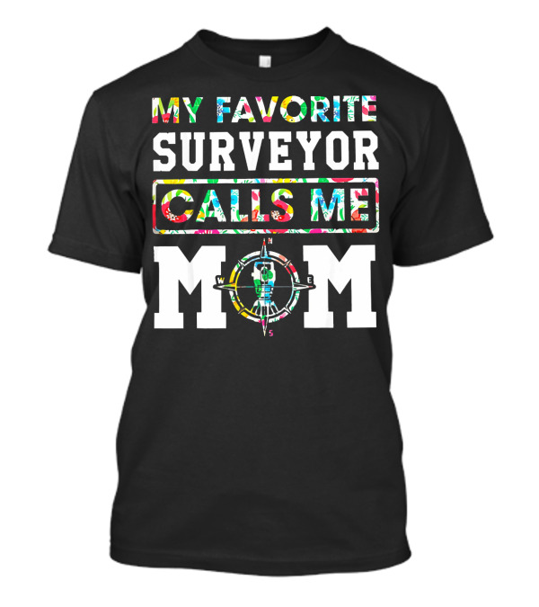 My Favorite Surveyor Calls Me Mom Compass T-Shirt