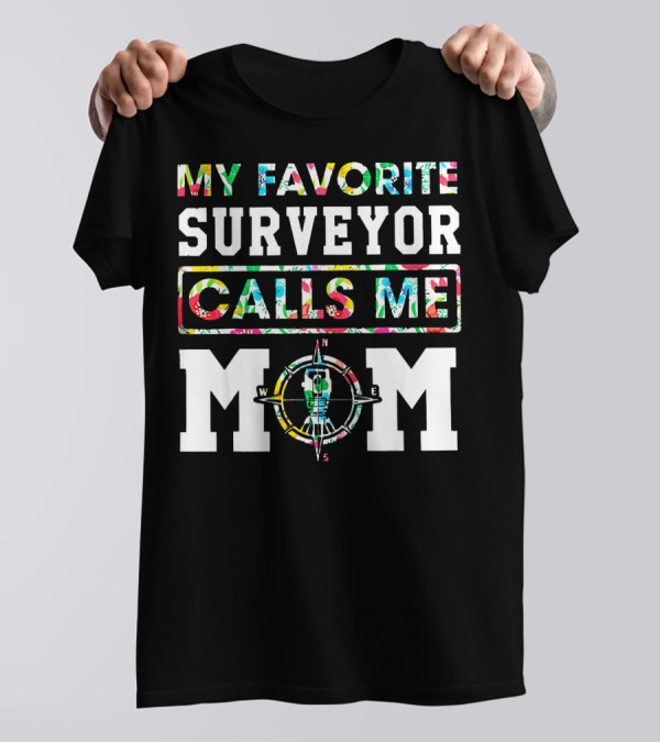 My Favorite Surveyor Calls Me Mom Compass T-Shirt