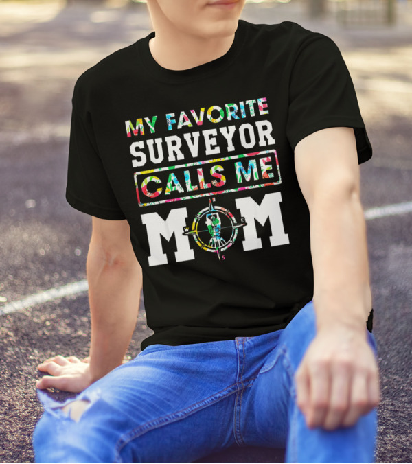 My Favorite Surveyor Calls Me Mom Compass T-Shirt