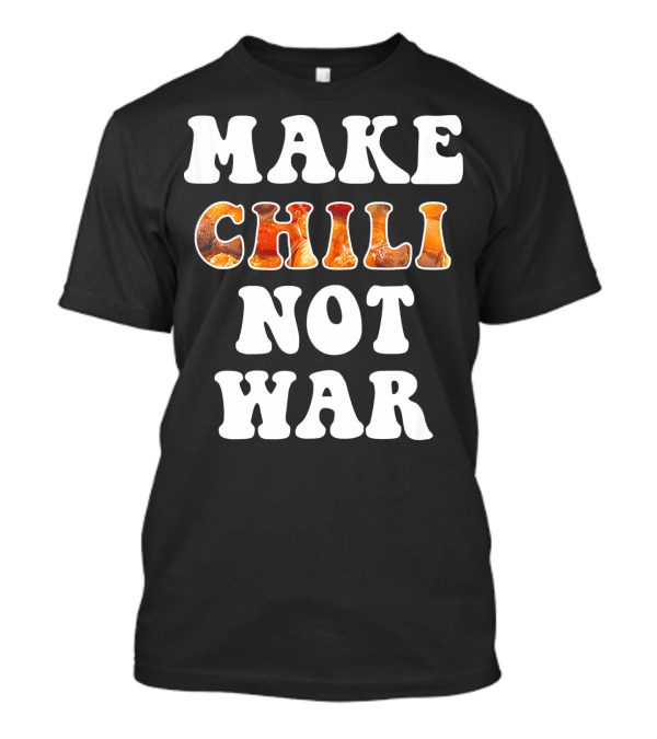 Make Chili Not War Funny Cook T-Shirt