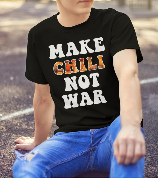 Make Chili Not War Funny Cook T-Shirt