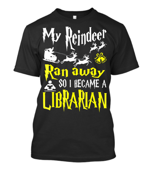 My Reindeer Ran Away So I Became A Librarian T-Shirt