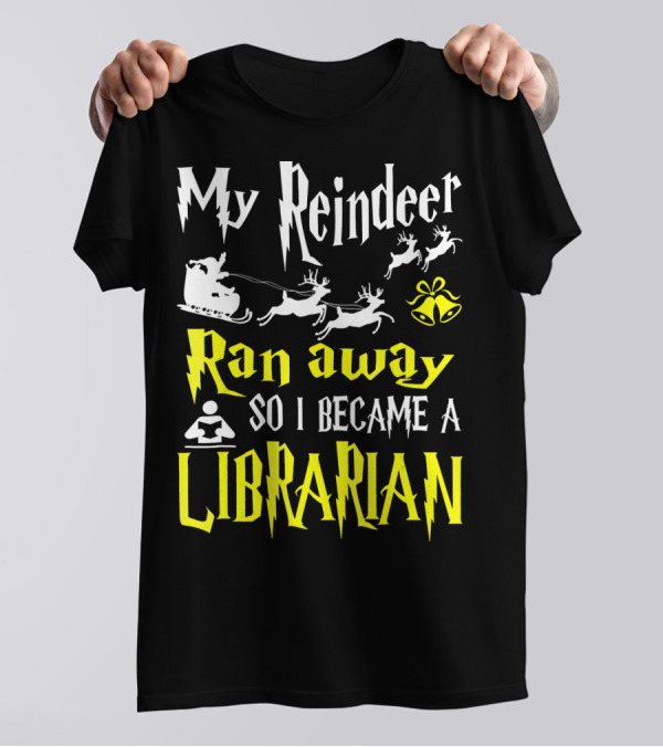 My Reindeer Ran Away So I Became A Librarian T-Shirt