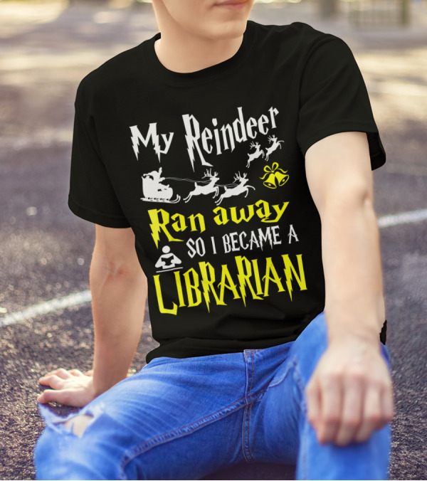 My Reindeer Ran Away So I Became A Librarian T-Shirt