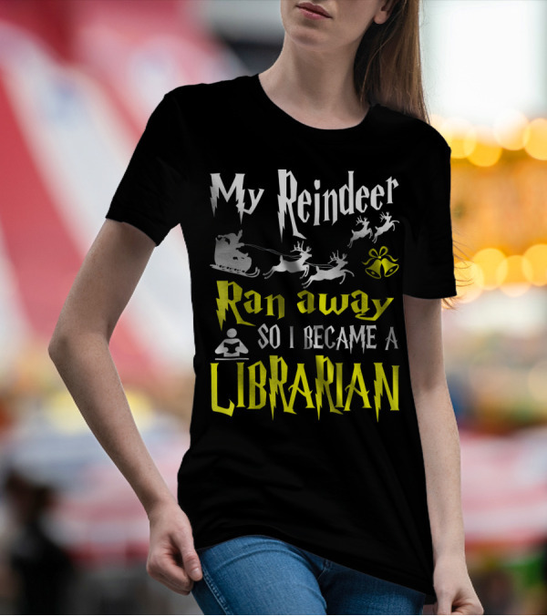 My Reindeer Ran Away So I Became A Librarian T-Shirt