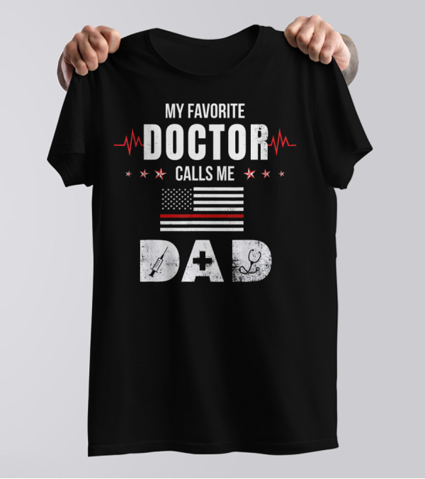 My Favorite Doctor Calls Me Dad American Flag Syringe Stethoscope Stars T-Shirt
