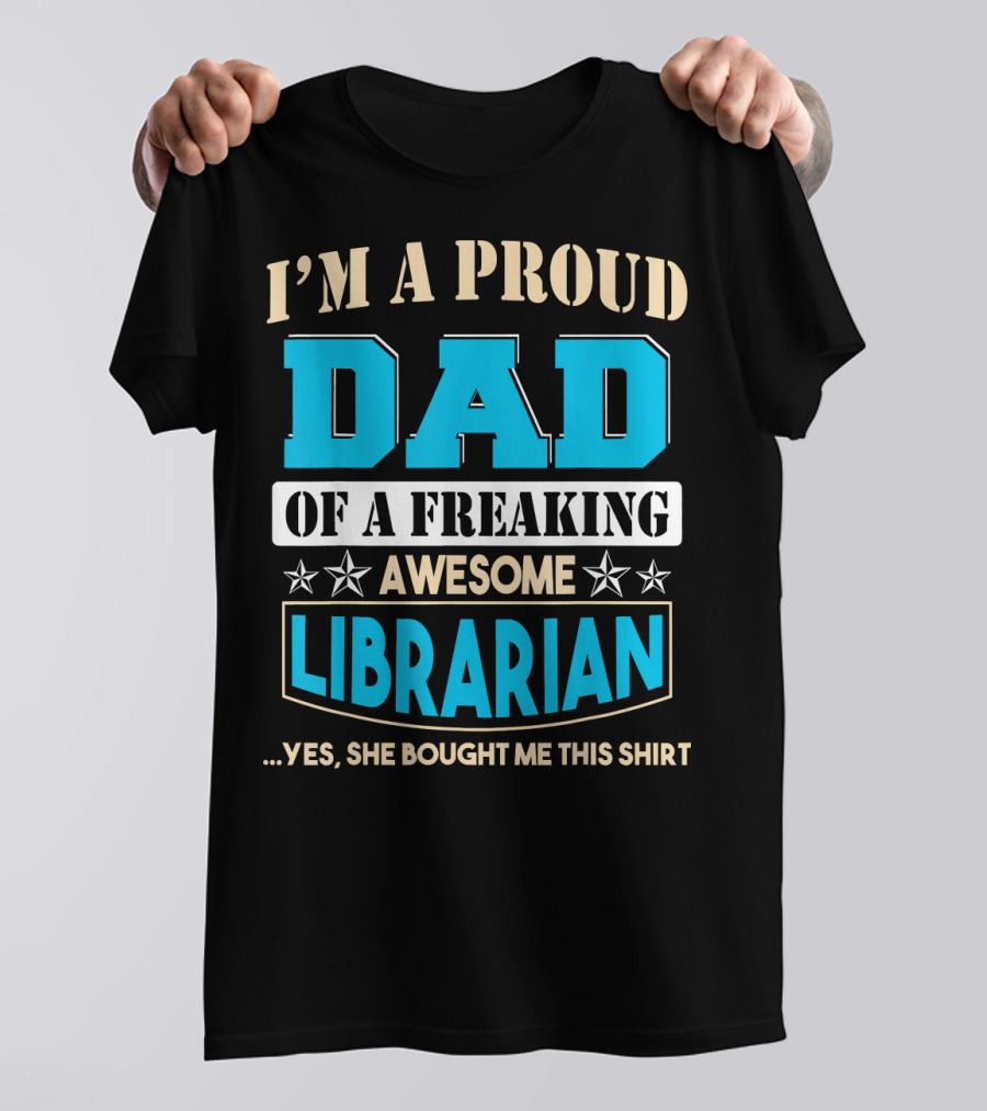 I'm A Proud Dad Of A Freaking Awesome Librarian T-Shirt
