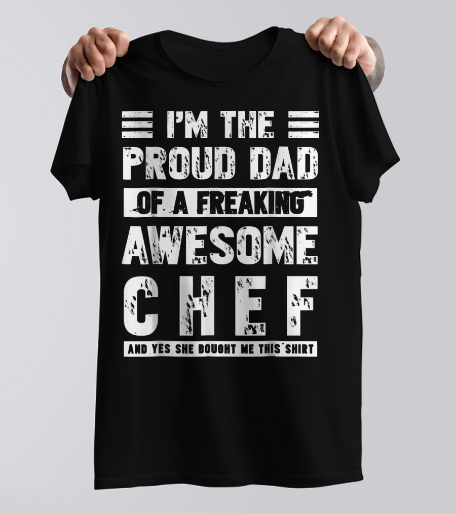 I'm The Proud Dad Of A Freaking Awesome Chef T-Shirt