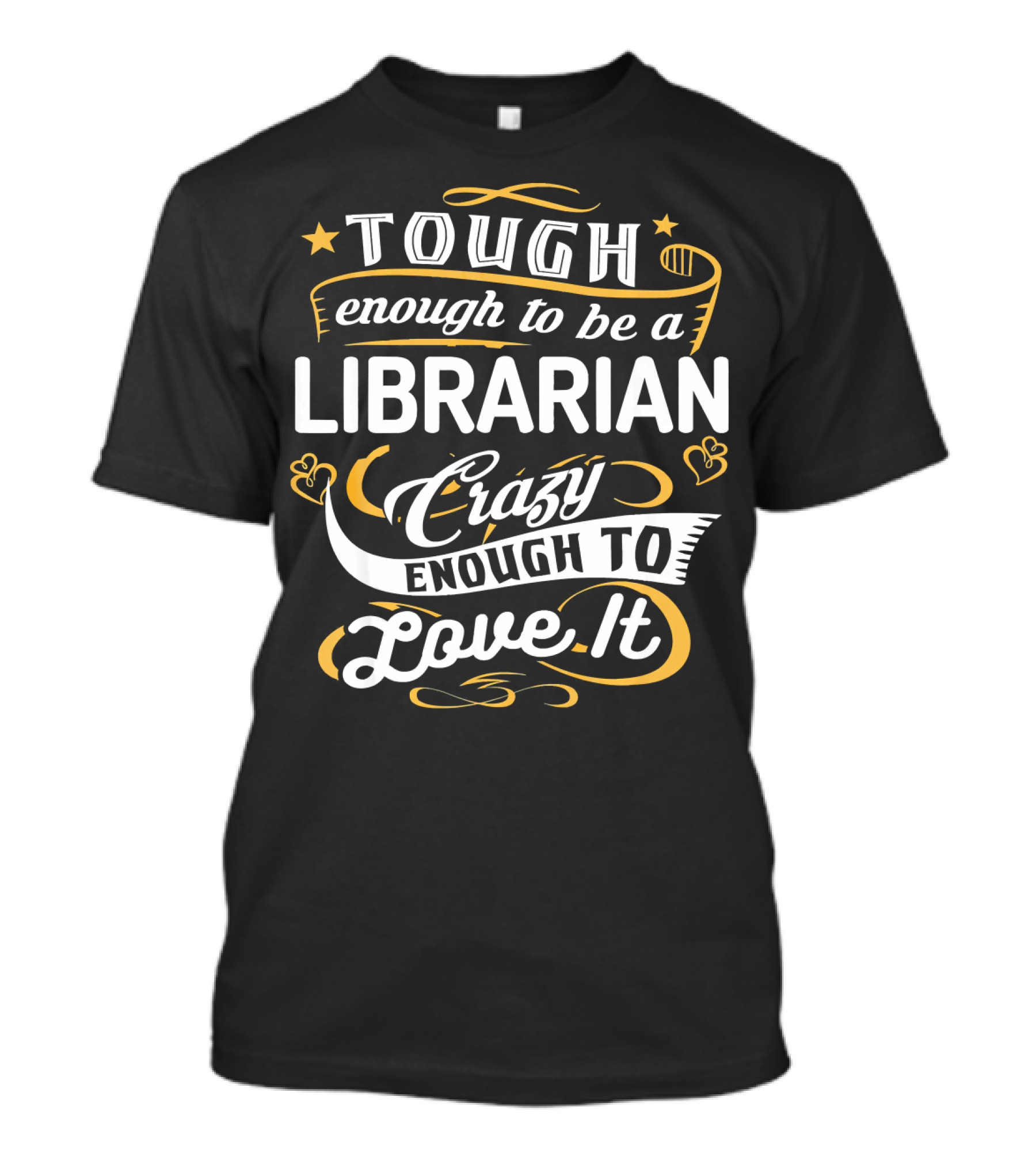 Tough Enough To Be A Librarian Crazy Enough To Love It T-Shirt