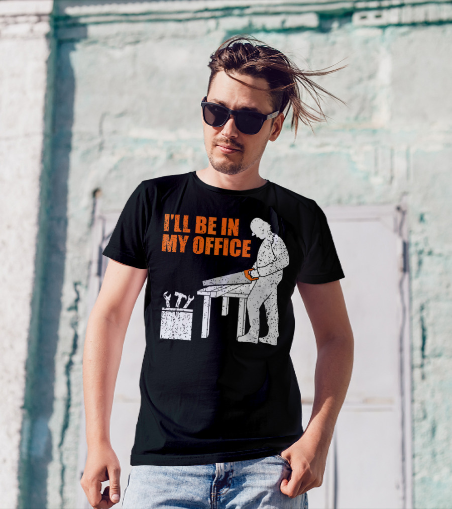 I'll Be In My Office Mens Funny Woodworking Carpentry T-Shirt