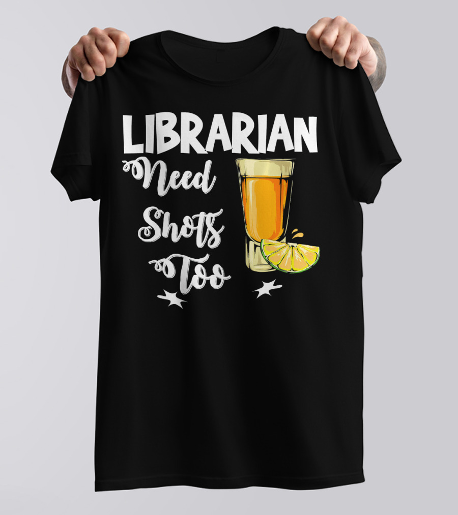 Librarian Need Shots Too Tequila Lime Fun T-Shirt