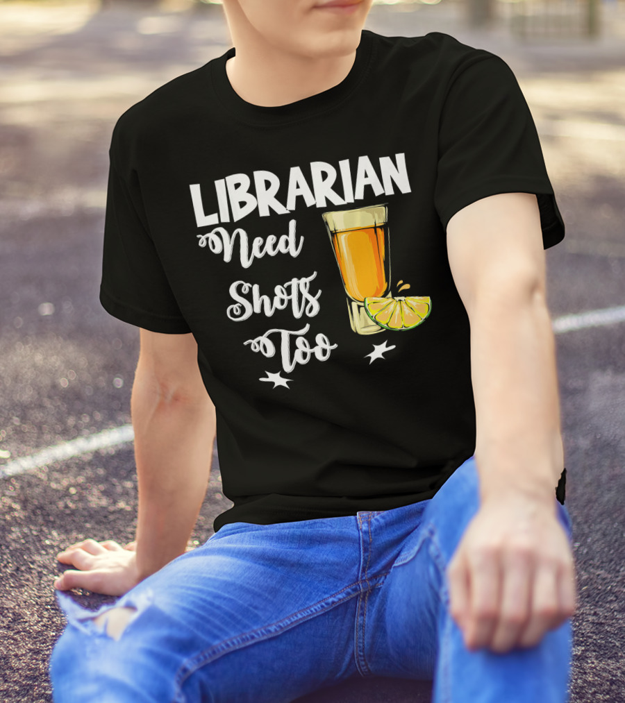 Librarian Need Shots Too Tequila Lime Fun T-Shirt