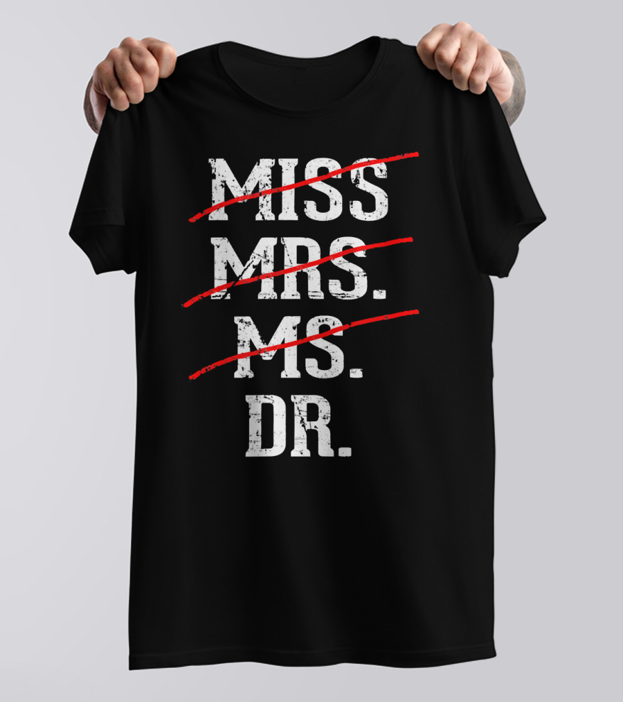 Miss Mrs Ms Dr Funny PhD T-Shirt