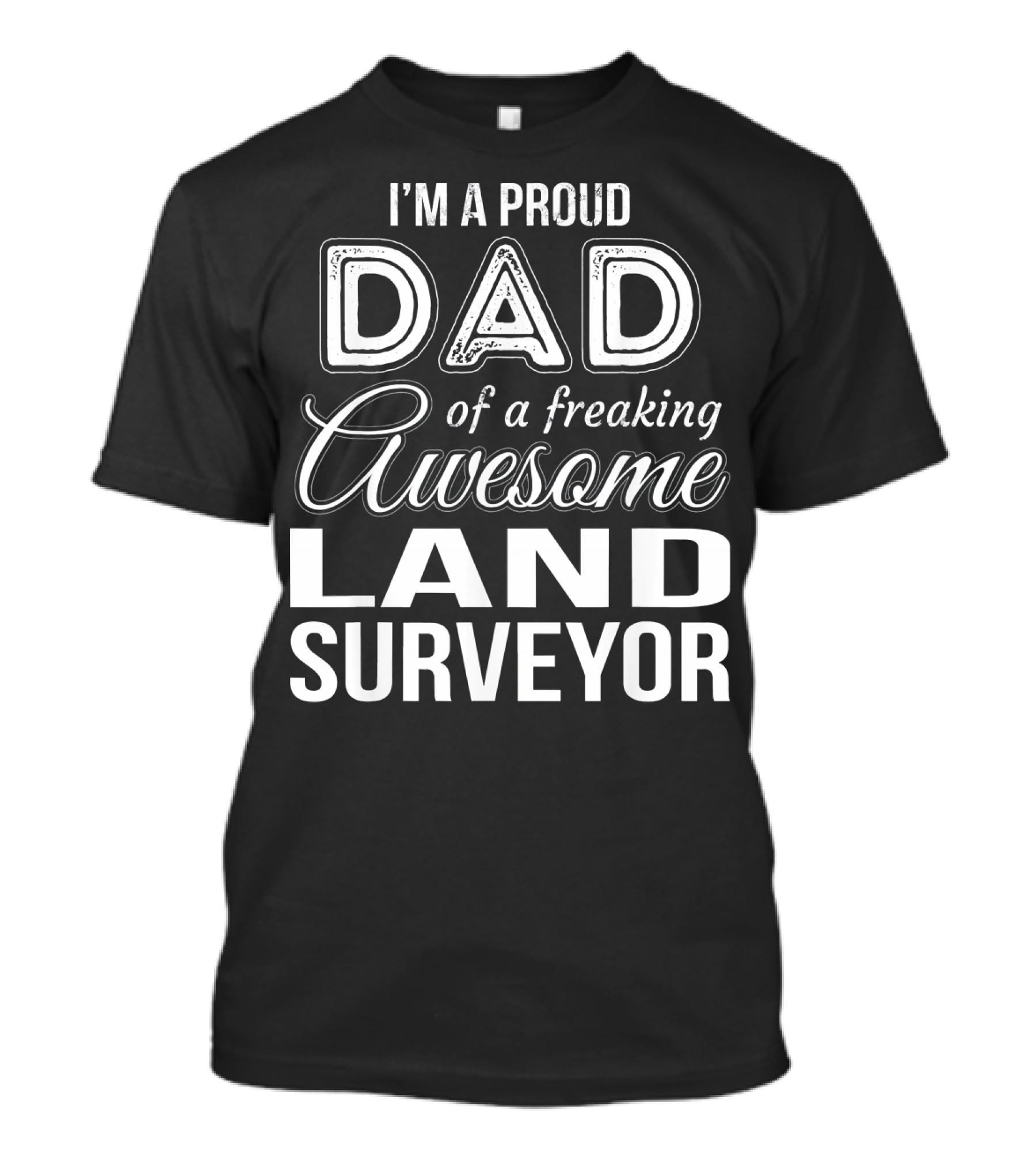 I'm A Proud Dad Of A Freaking Awesome Land Surveyor T-Shirt