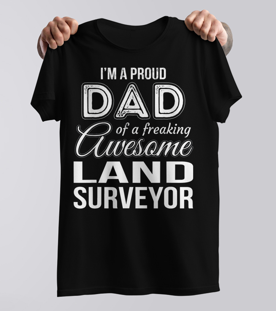 I'm A Proud Dad Of A Freaking Awesome Land Surveyor T-Shirt