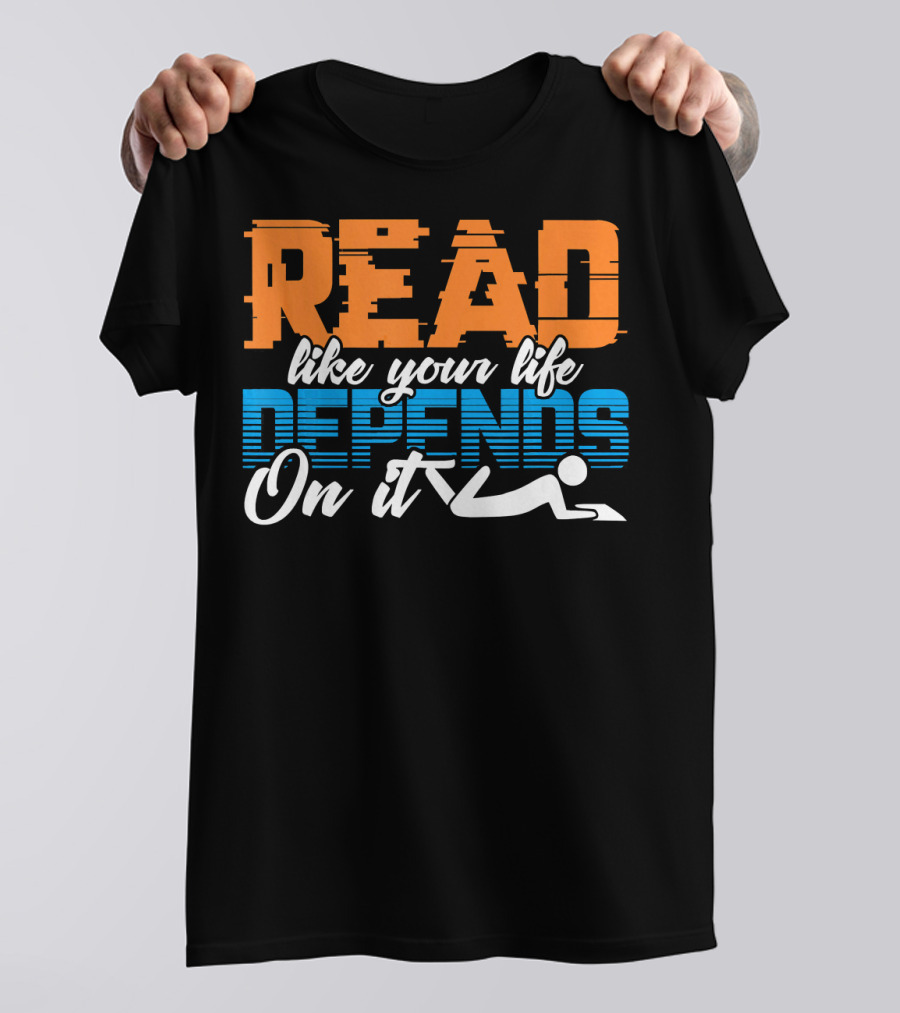 Read Like Your Life Depends On It With Reading Figure T-Shirt