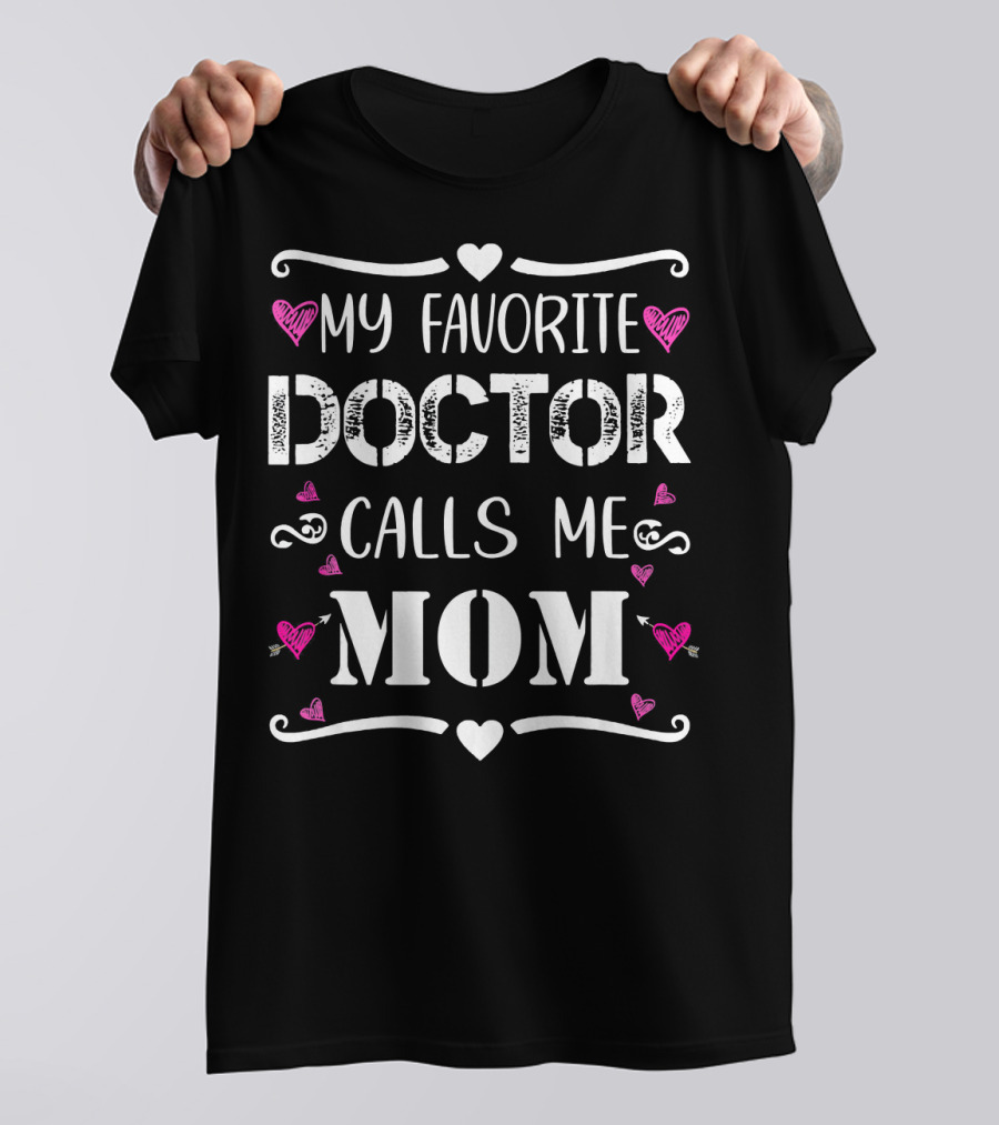 My Favorite Doctor Calls Me Mom With Hearts And Swirls T-Shirt