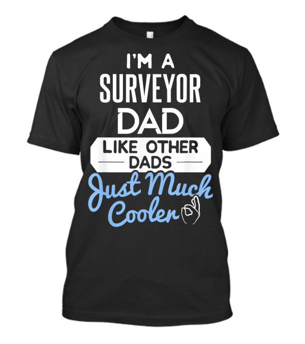 I'm A Surveyor Dad Like Other Dads Just Much Cooler T-Shirt