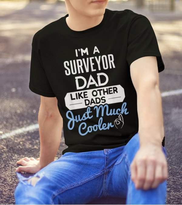 I'm A Surveyor Dad Like Other Dads Just Much Cooler T-Shirt