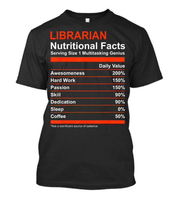 Librarian Nutritional Facts Multitasking Genius Daily Value Awesomeness Hard Work Passion Skill Dedication Sleep Coffee T-Shirt