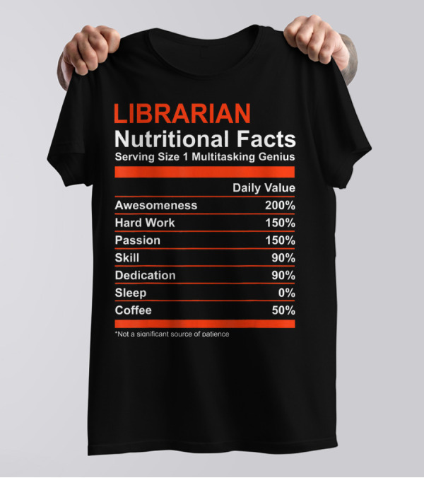 Librarian Nutritional Facts Multitasking Genius Daily Value Awesomeness Hard Work Passion Skill Dedication Sleep Coffee T-Shirt