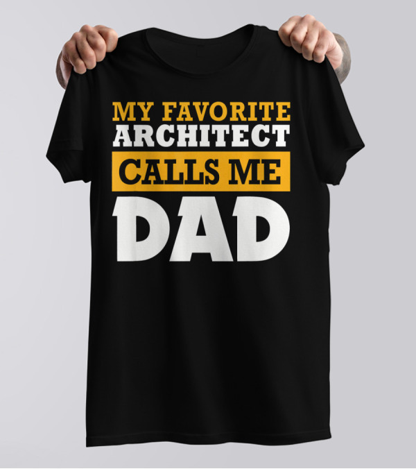 MY FAVORITE ARCHITECT CALLS ME DAD T-Shirt