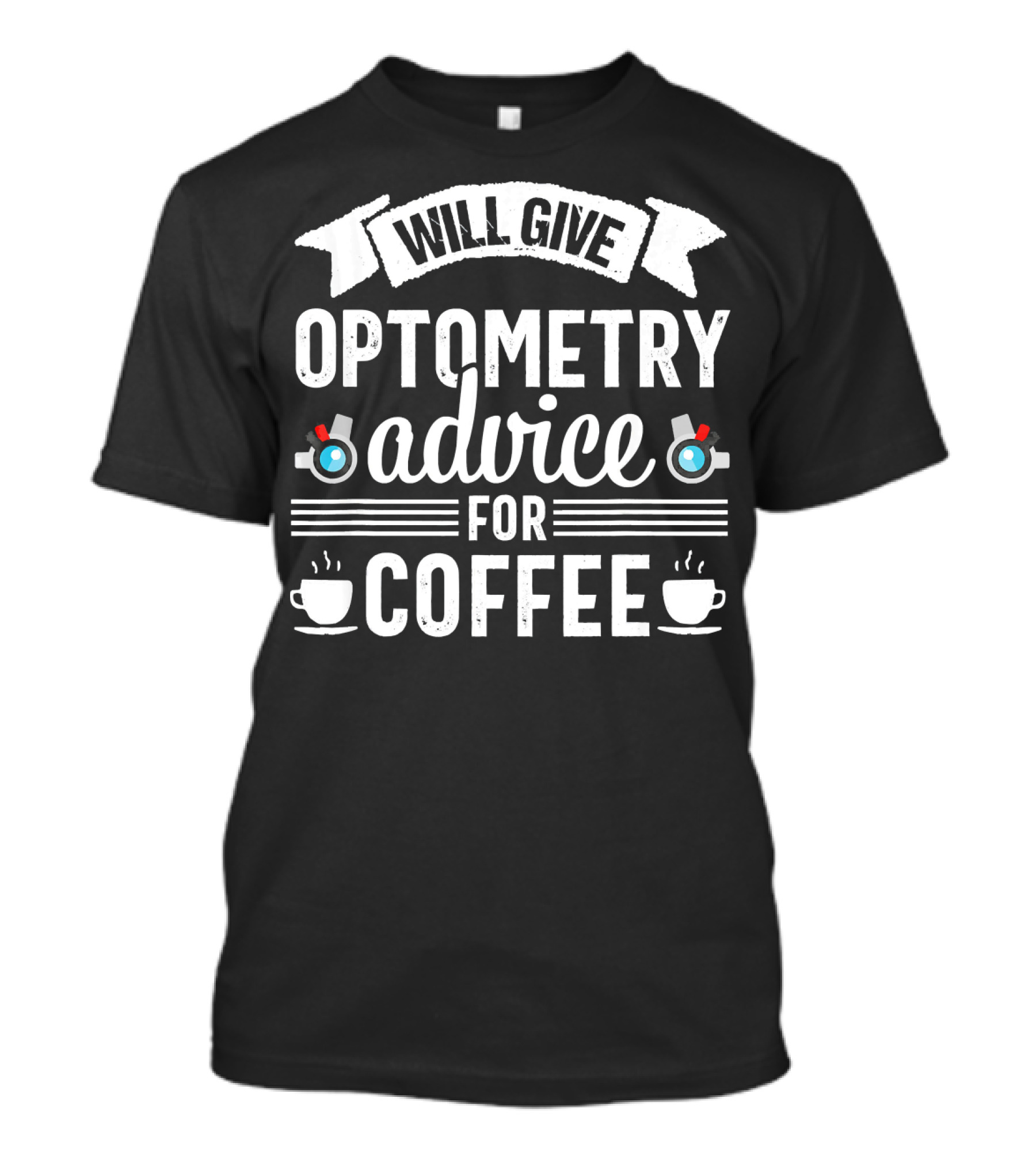 Will Give Optometry Advice For Coffee T-Shirt
