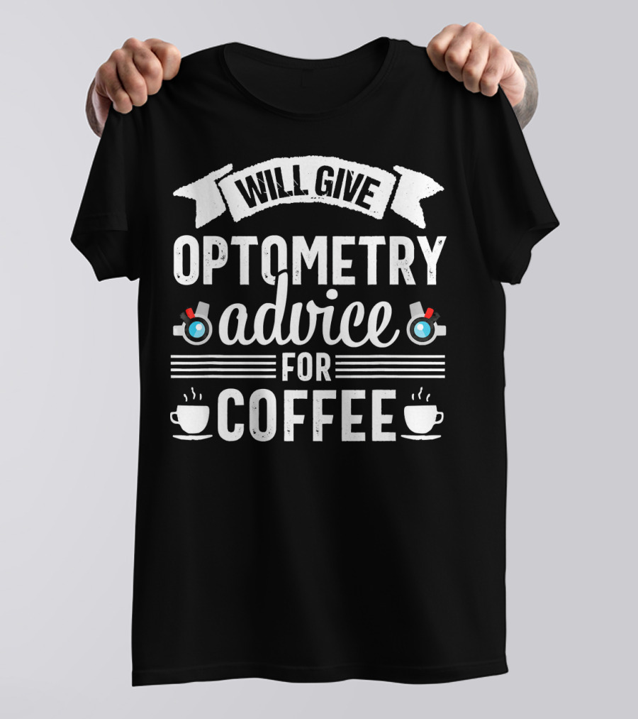Will Give Optometry Advice For Coffee T-Shirt