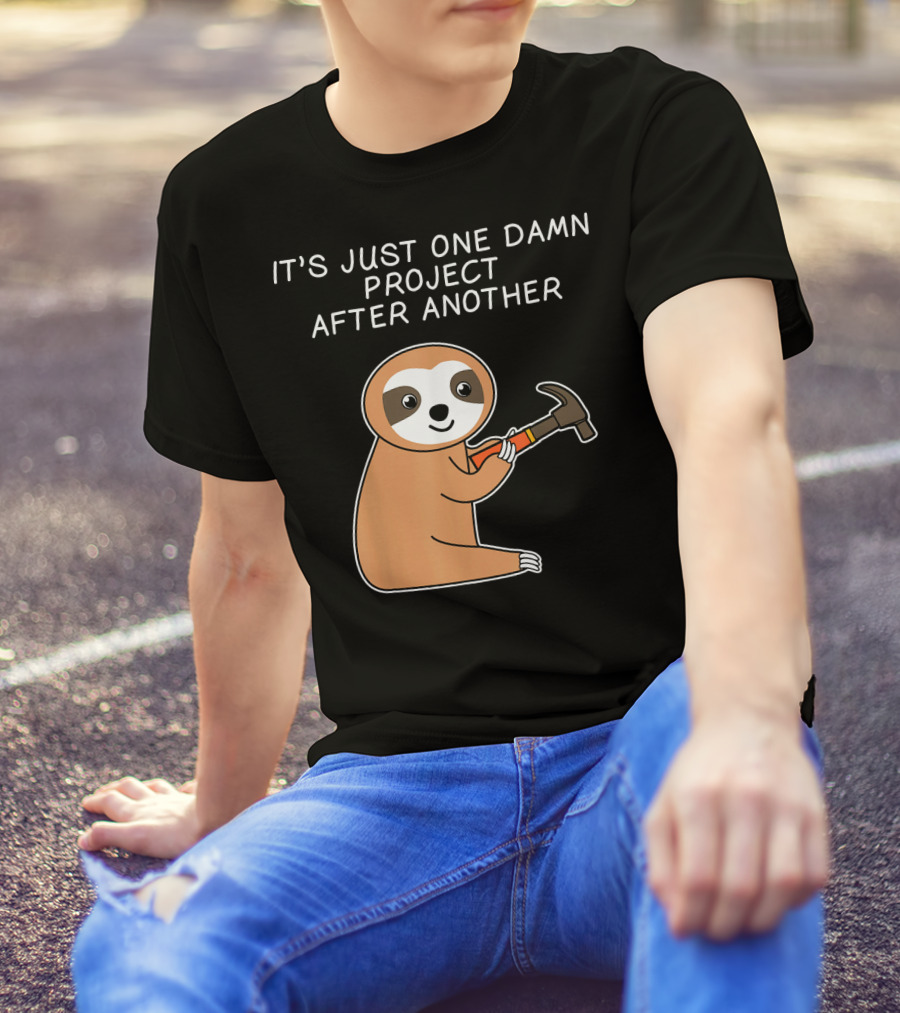 Mens Sloth Carpenter Woodworking Hand It's Just One Damn Project After Another T-Shirt