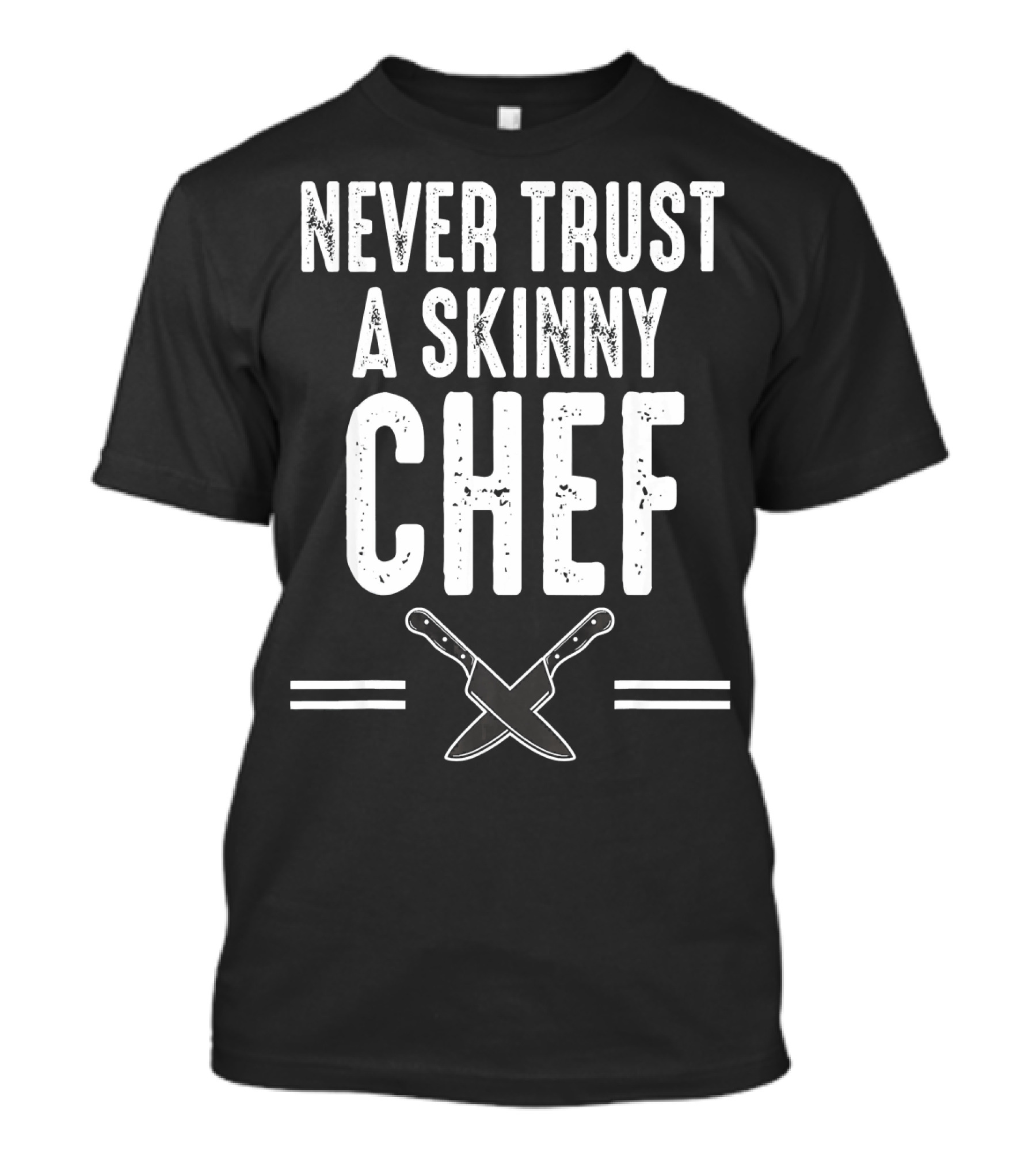 Never Trust A Skinny Chef Crossed Knives T-Shirt