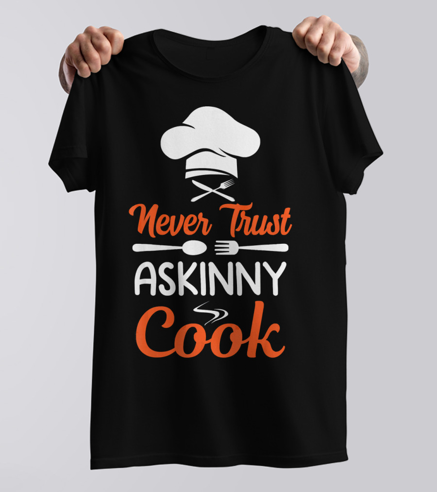 Never Trust A Skinny Cook Chef Hat Fork Spoon T-Shirt