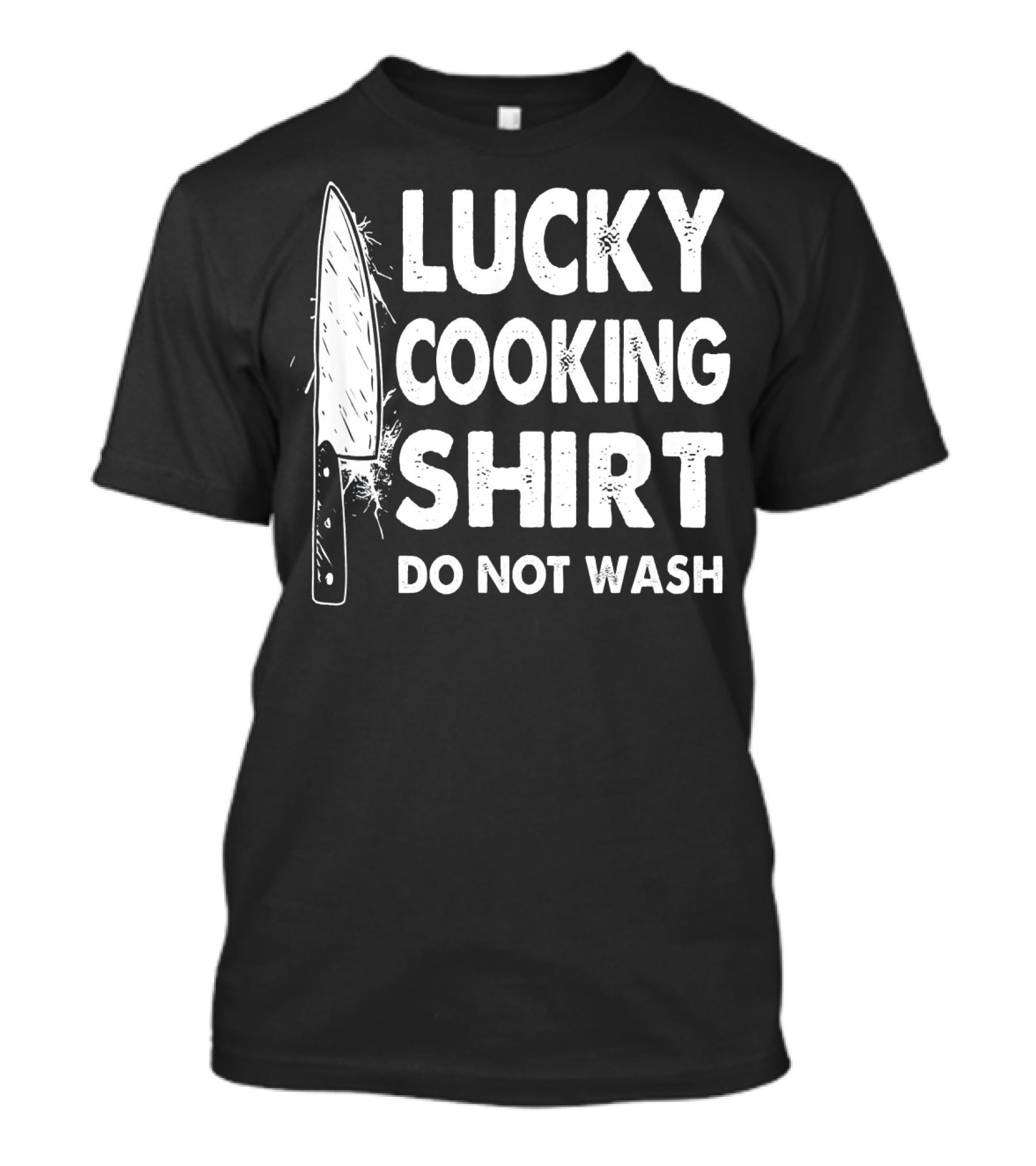 Lucky Cooking Shirt Do Not Wash Chef Knife T-Shirt