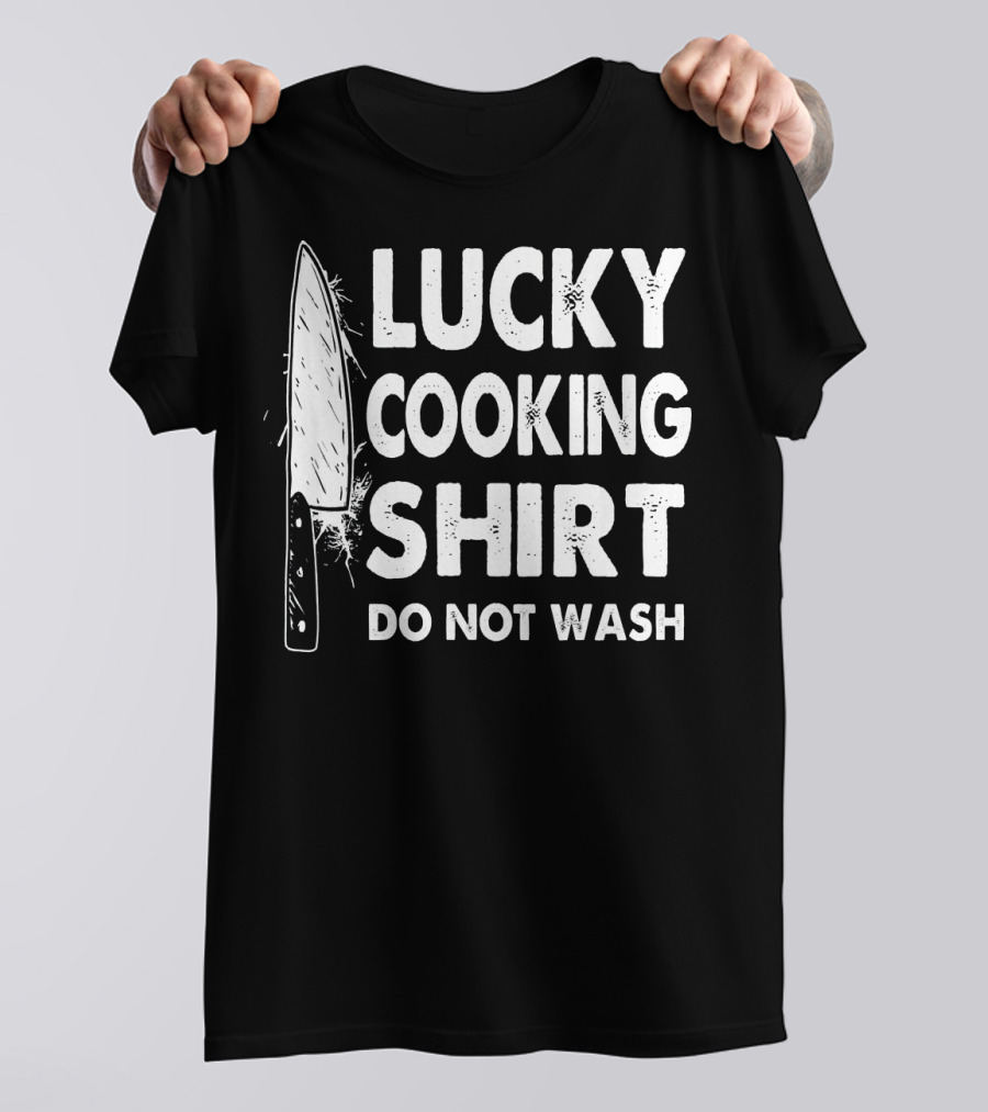 Lucky Cooking Shirt Do Not Wash Chef Knife T-Shirt