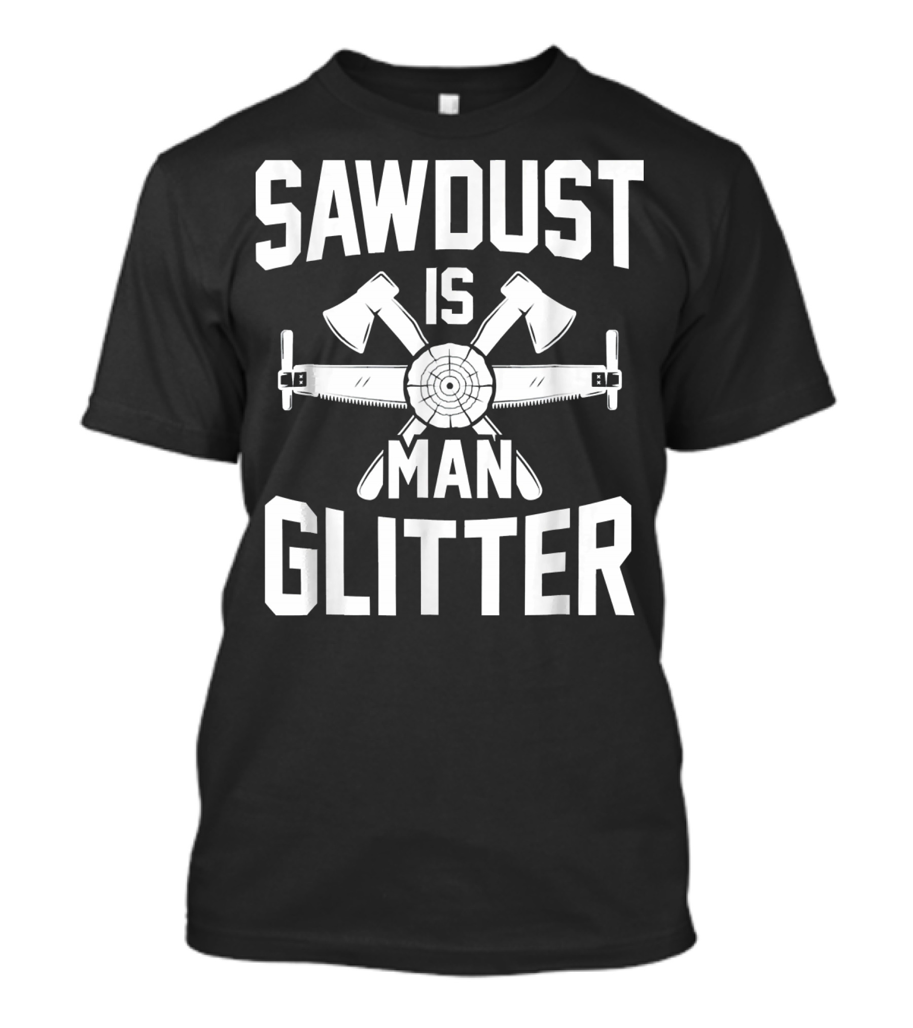 Mens Sawdust Is Man Glitter Fathers Woodworking Tools Axes Crosscut Saw T-Shirt