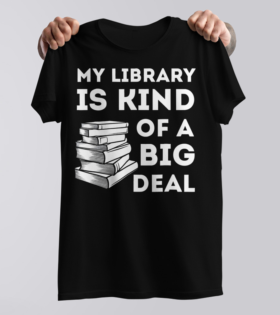 My Library Is Kind Of A Big Deal Stack Of Books T-Shirt
