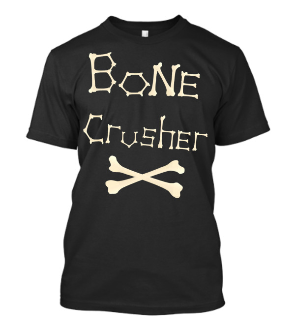 Bone Crusher Orthopedic Surgeon Funny Doctor Bone Cru T-Shirt