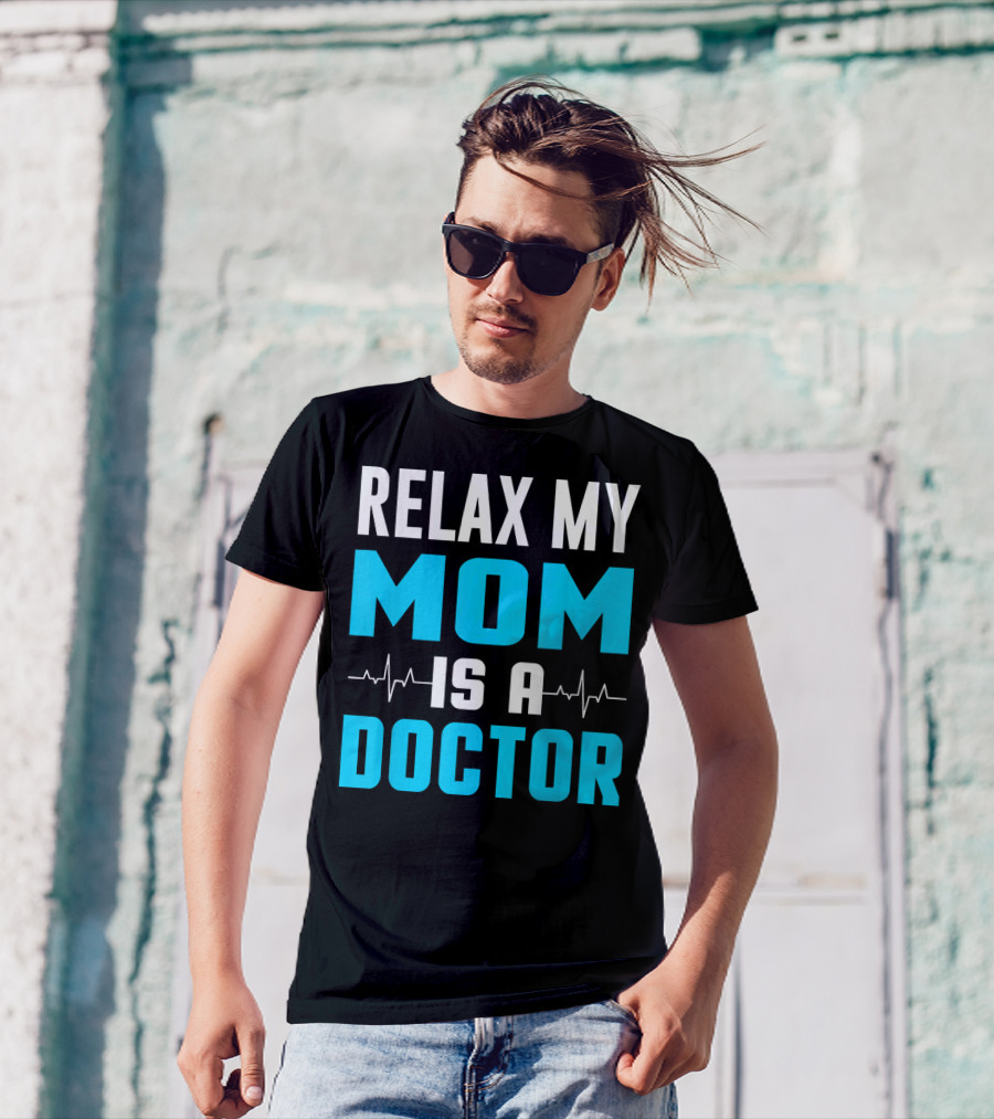 Relax My Mom Is A Doctor Heartbeat Lines T-Shirt