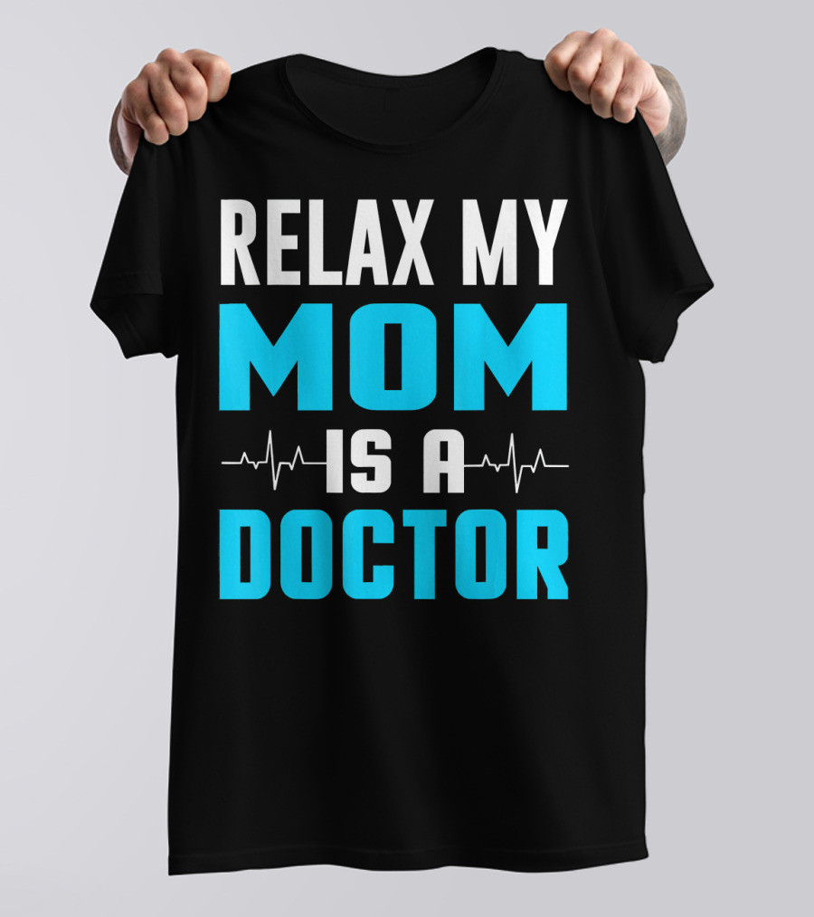 Relax My Mom Is A Doctor Heartbeat Lines T-Shirt