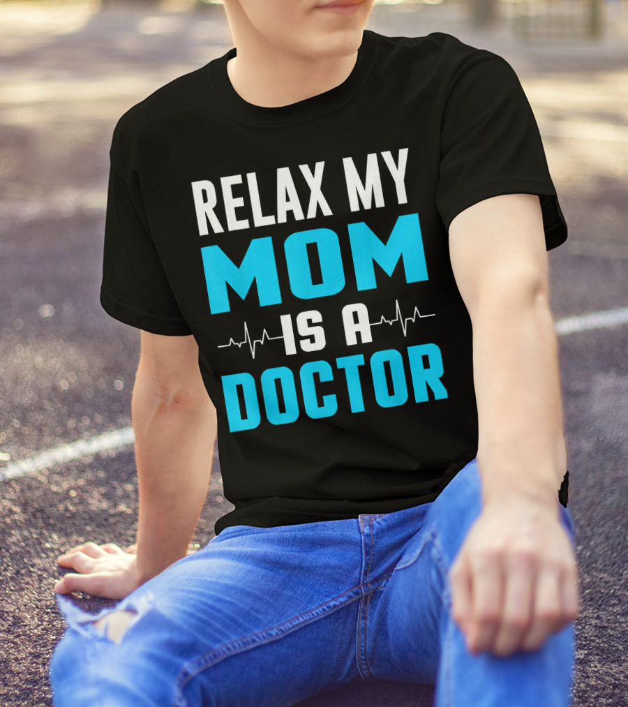 Relax My Mom Is A Doctor Heartbeat Lines T-Shirt