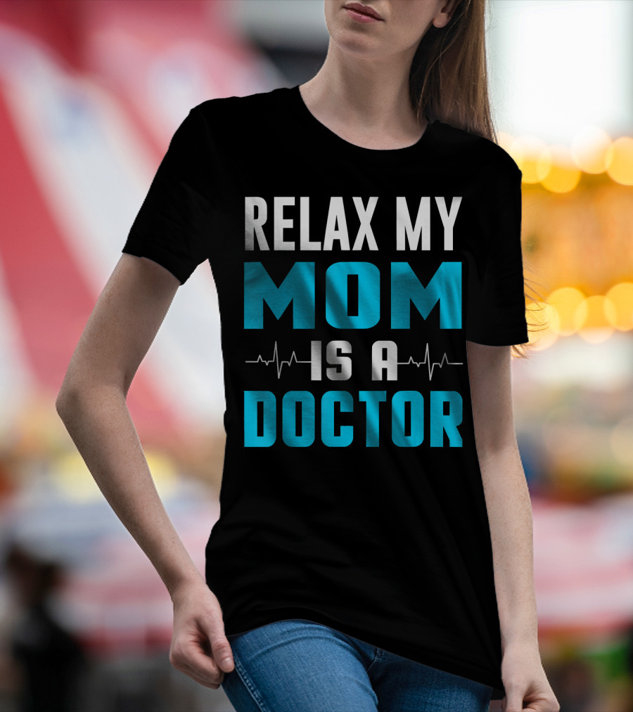Relax My Mom Is A Doctor Heartbeat Lines T-Shirt