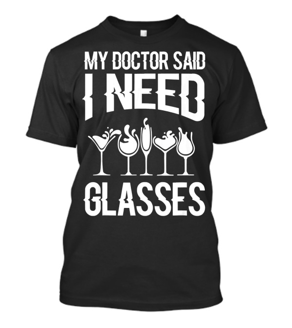 My Doctor Said I Need Glasses With Drink Icons T-Shirt