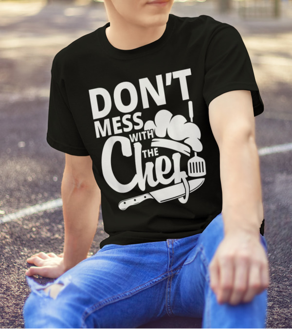 DON'T MESS WITH THE CHEF Kitchen Cooking Knife Spatula Hat T-Shirt