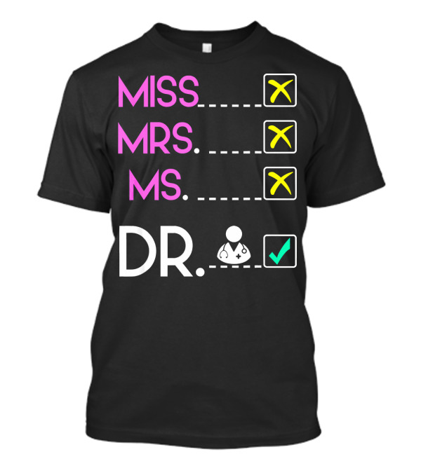 MISS MRS MS DR Funny Doctor PhD Check Mark T-Shirt